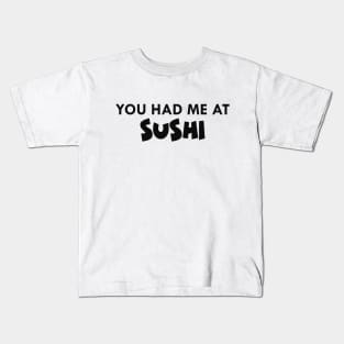 Sushi - You had me at sushi Kids T-Shirt